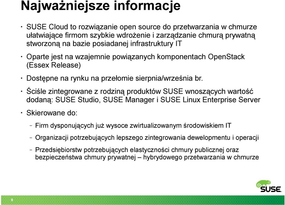 Ściśle zintegrowane z rodziną produktów SUSE wnoszących wartość dodaną: SUSE Studio, SUSE Manager i SUSE Linux Enterprise Server Skierowane do: Firm dysponujących już wysoce