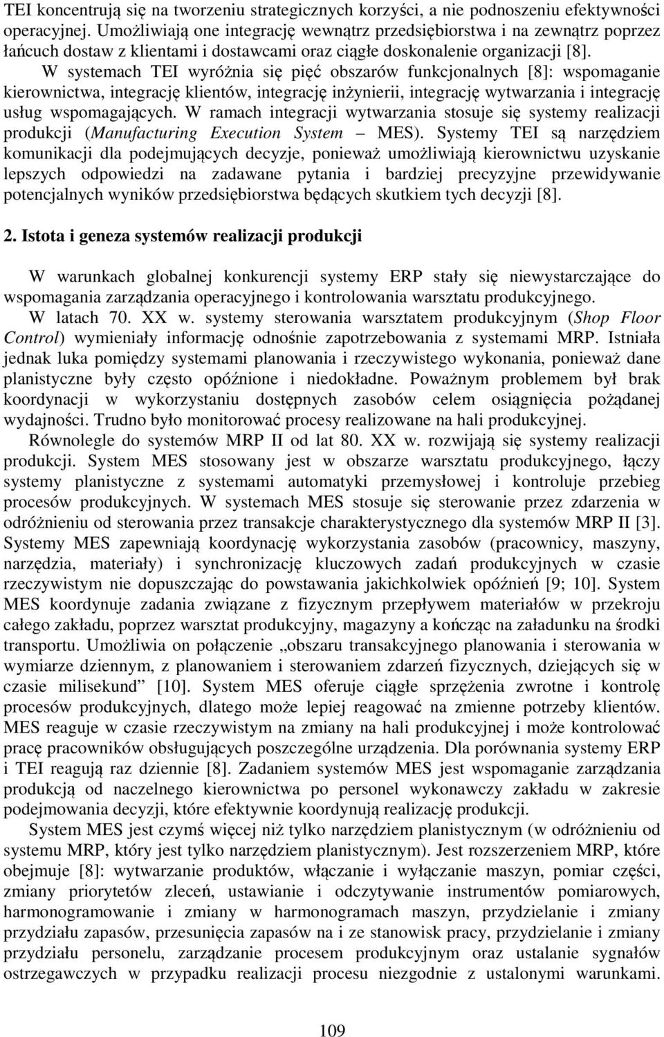 W systemach TEI wyróżnia się pięć obszarów funkcjonalnych [8]: wspomaganie kierownictwa, integrację klientów, integrację inżynierii, integrację wytwarzania i integrację usług wspomagających.