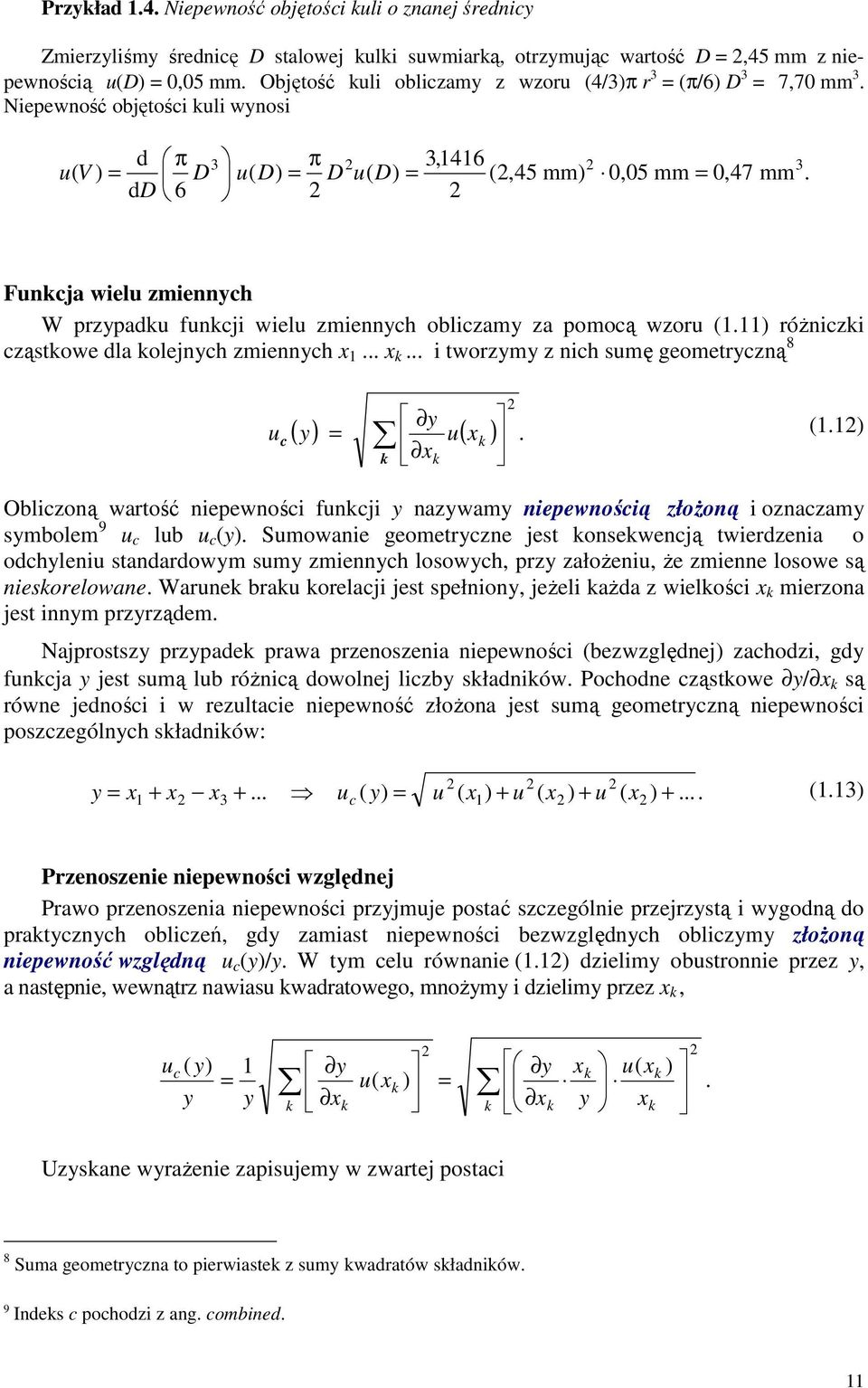 Funcja wielu zmiennych W przypadu funcji wielu zmiennych obliczamy za pomocą wzoru (1.11) różniczi cząstowe dla olejnych zmiennych x 1... x... i tworzymy z nich sumę geometryczną 8 y u c ( y) = u( x ).