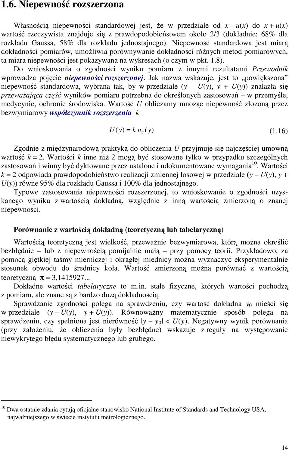 Niepewność standardowa jest miarą doładności pomiarów, umożliwia porównywanie doładności różnych metod pomiarowych, ta miara niepewności jest poazywana na wyresach (o czym w pt. 1.8).