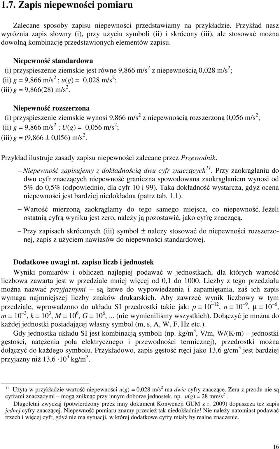 Niepewność standardowa (i) przyspieszenie ziemsie jest równe 9,866 m/s z niepewnością 0,08 m/s ; (ii) g = 9,866 m/s ; u(g) = 0,08 m/s ; (iii) g = 9,866(8) m/s.