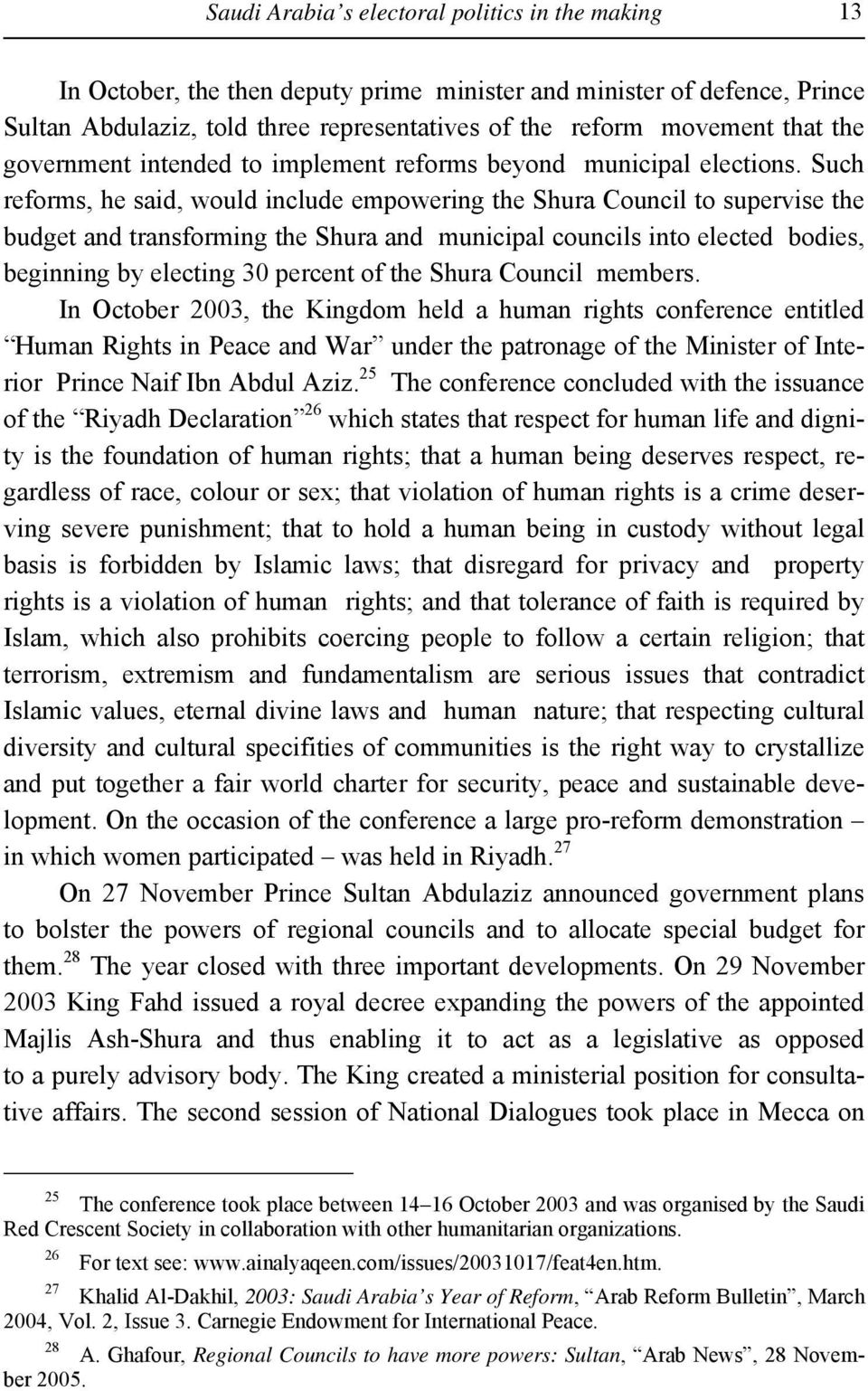 Such reforms, he said, would include empowering the Shura Council to supervise the budget and transforming the Shura and municipal councils into elected bodies, beginning by electing 30 percent of