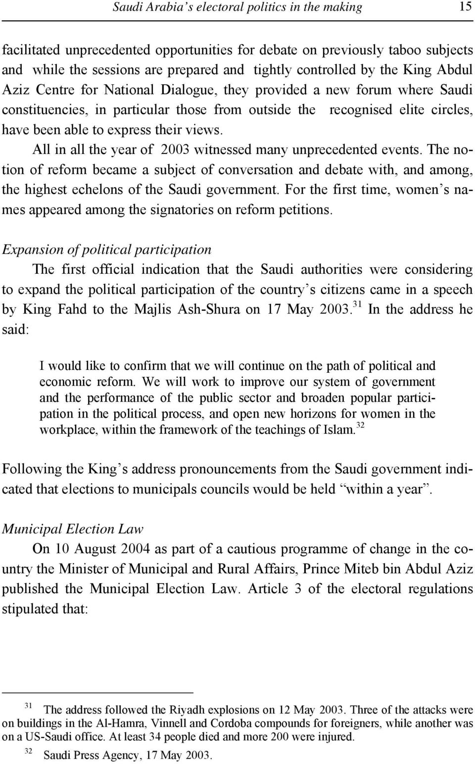 views. All in all the year of 2003 witnessed many unprecedented events. The notion of reform became a subject of conversation and debate with, and among, the highest echelons of the Saudi government.