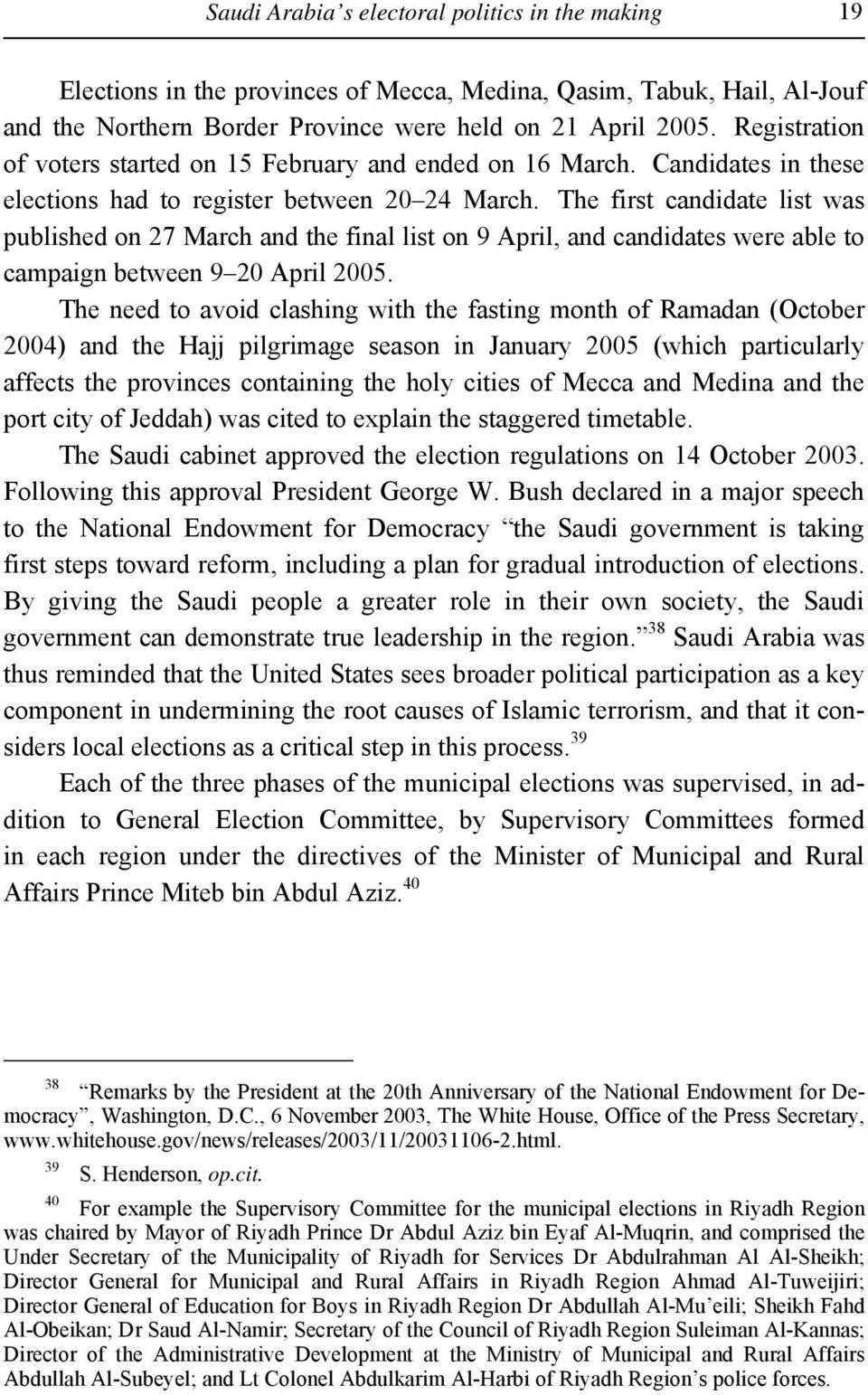 The first candidate list was published on 27 March and the final list on 9 April, and candidates were able to campaign between 9 20 April 2005.