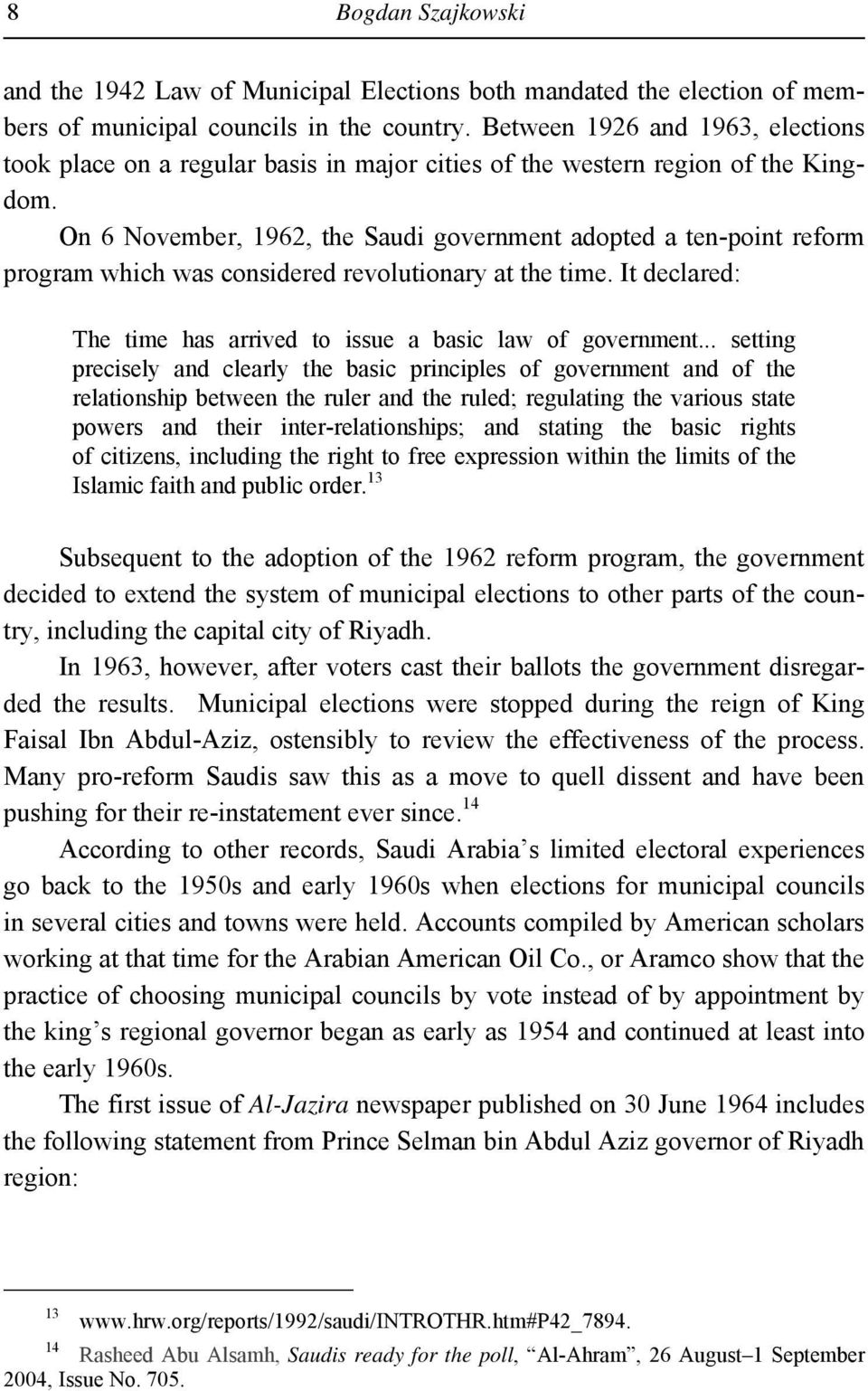 On 6 November, 1962, the Saudi government adopted a ten-point reform program which was considered revolutionary at the time. It declared: The time has arrived to issue a basic law of government.