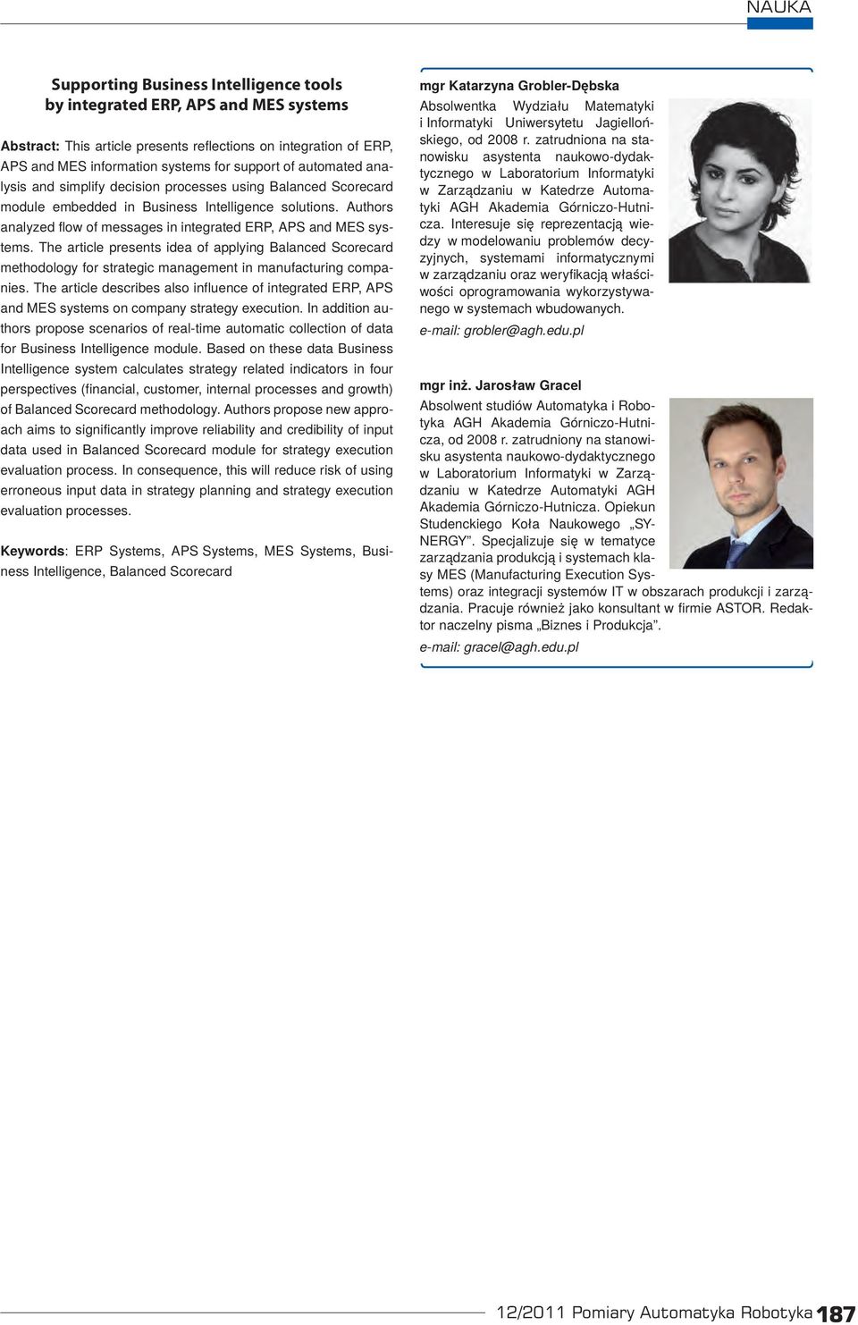 Authors analyzed flow of messages in integrated ERP, APS and MES systems. The article presents idea of applying Balanced Scorecard methodology for strategic management in manufacturing companies.