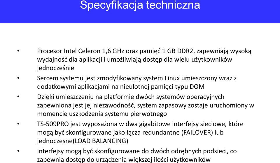 jest jej niezawodnośd, system zapasowy zostaje uruchomiony w momencie uszkodzenia systemu pierwotnego TS-509PRO jest wyposażona w dwa gigabitowe interfejsy sieciowe, które mogą byd