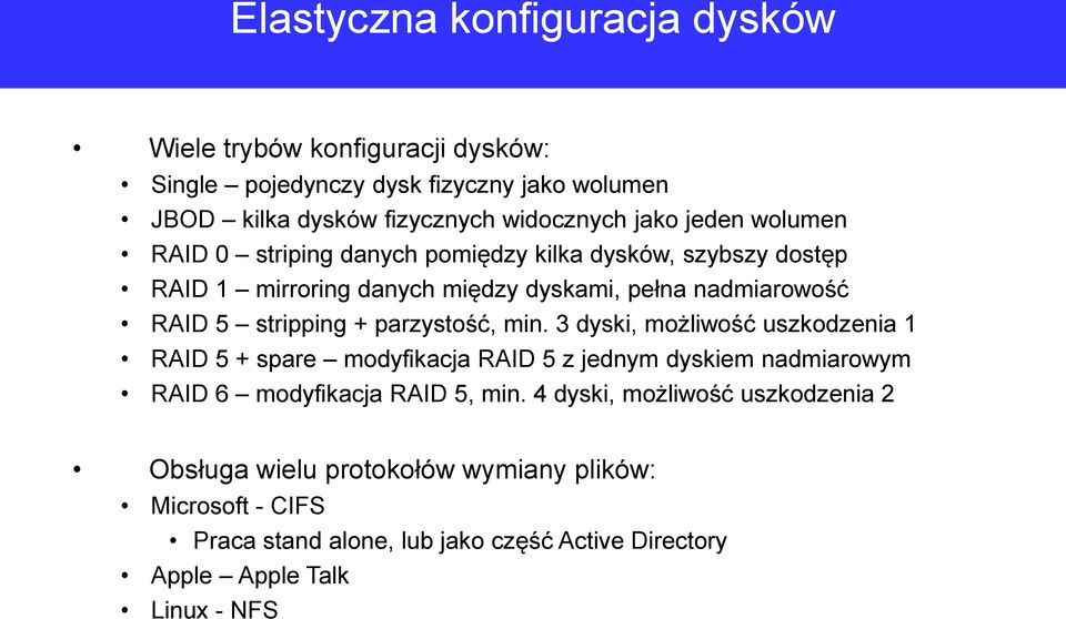 parzystość, min. 3 dyski, możliwość uszkodzenia 1 RAID 5 + spare modyfikacja RAID 5 z jednym dyskiem nadmiarowym RAID 6 modyfikacja RAID 5, min.