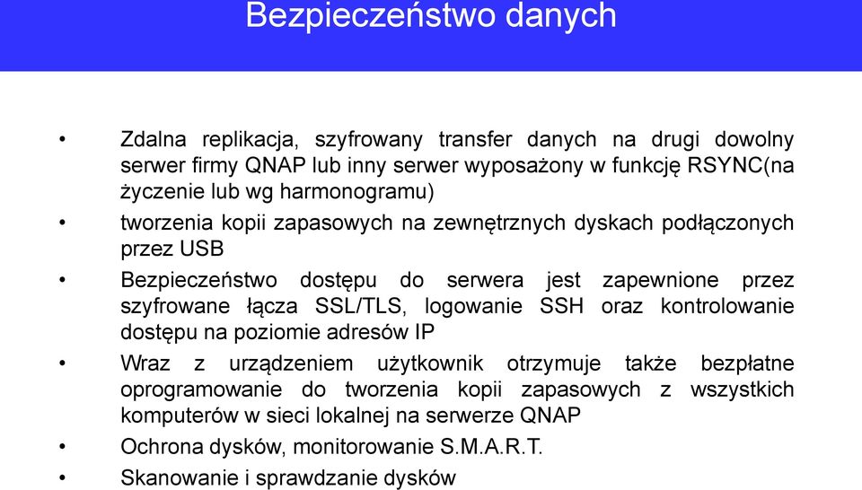 szyfrowane łącza SSL/TLS, logowanie SSH oraz kontrolowanie dostępu na poziomie adresów IP Wraz z urządzeniem użytkownik otrzymuje także bezpłatne