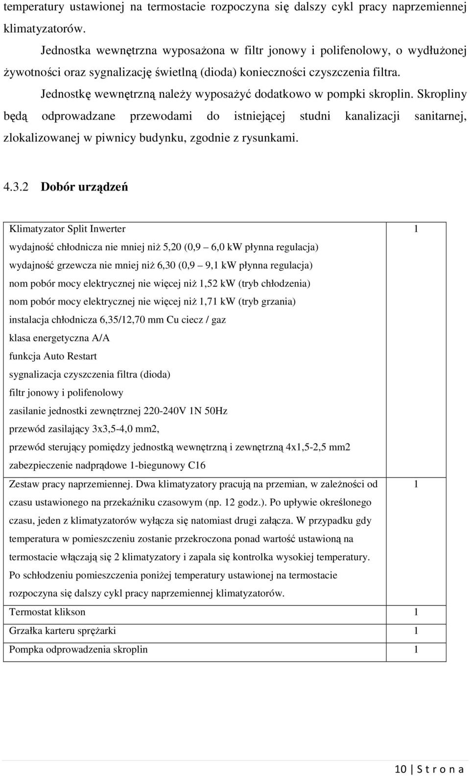 Jednostkę wewnętrzną należy wyposażyć dodatkowo w pompki skroplin.