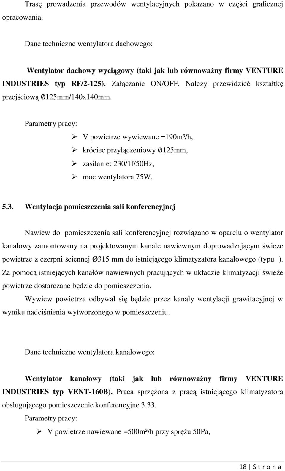 RF/2-125). Załączanie ON/OFF. Należy przewidzieć kształtkę przejściową 125mm/140x140mm.