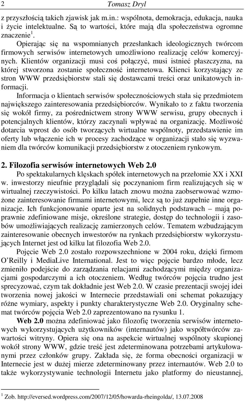 Klientów organizacji musi coś połączyć, musi istnieć płaszczyzna, na której stworzona zostanie społeczność internetowa.