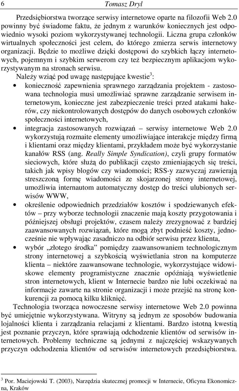 Liczna grupa członków wirtualnych społeczności jest celem, do którego zmierza serwis internetowy organizacji.