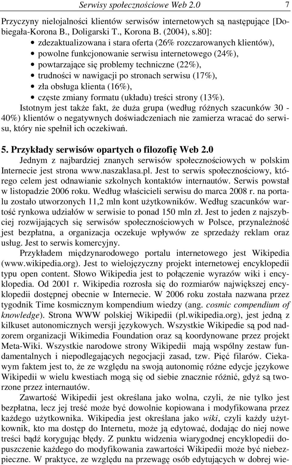 serwisu (17%), zła obsługa klienta (16%), częste zmiany formatu (układu) treści strony (13%).