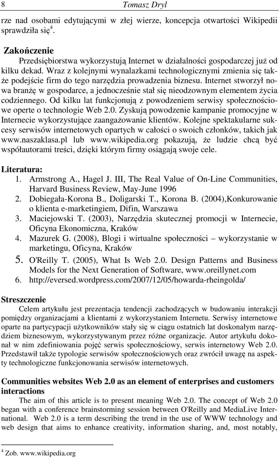 Wraz z kolejnymi wynalazkami technologicznymi zmienia się tak- Ŝe podejście firm do tego narzędzia prowadzenia biznesu.