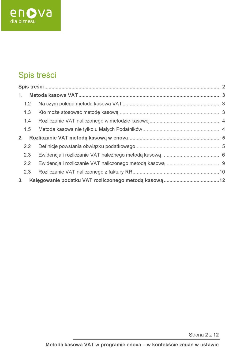 2 Definicje powstania obwiązku podatkowego... 5 2.3 Ewidencja i rozliczanie VAT należnego metodą kasową... 6 2.