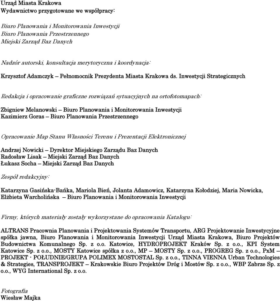 Inwestycji Strategicznych Redakcja i opracowanie graficzne rozwiązań sytuacyjnych na ortofotomapach: Zbigniew Melanowski Biuro Planowania i Monitorowania Inwestycji Kazimierz Goras Biuro Planowania