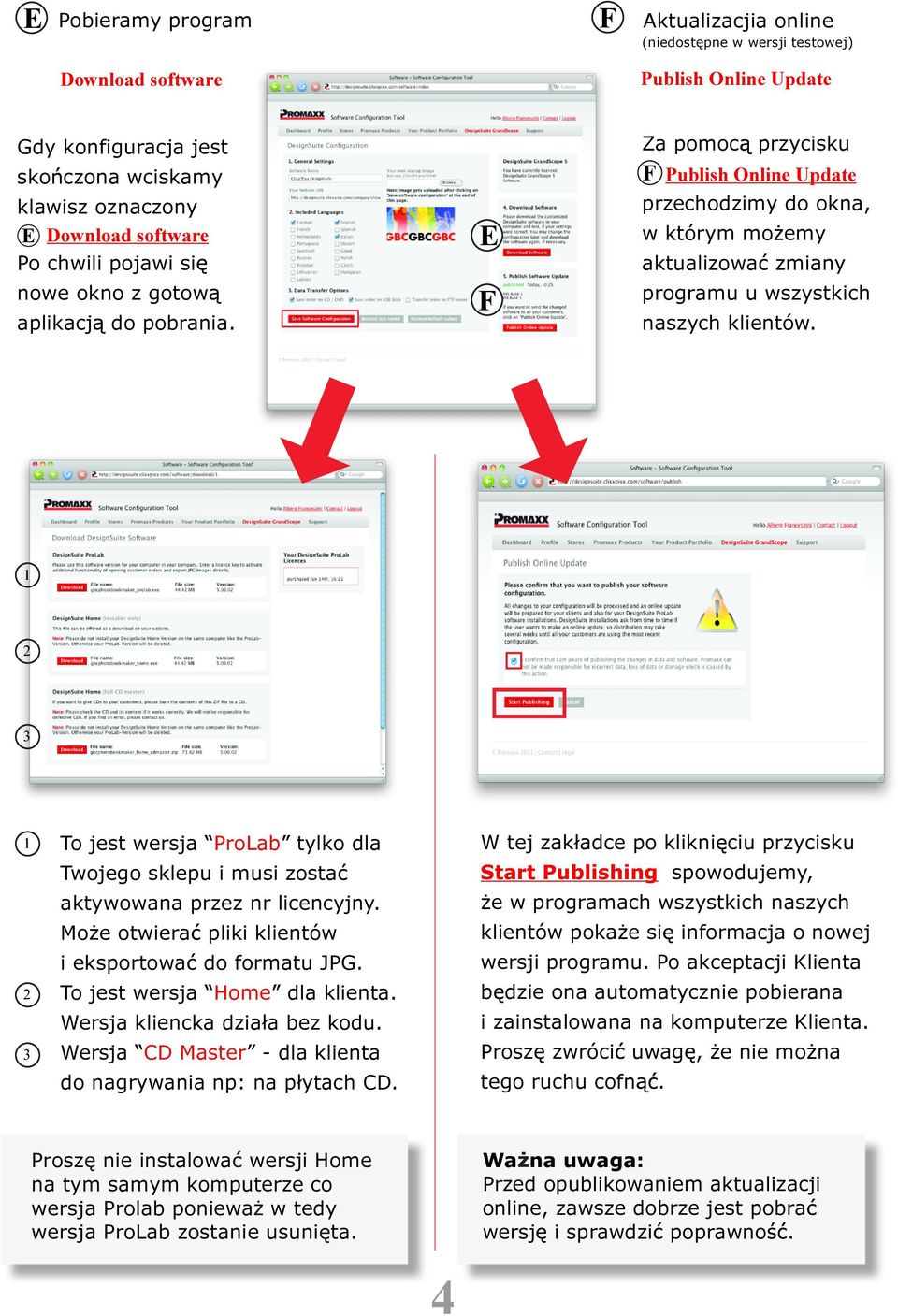 To jest wersja ProLab tylko dla Twojego sklepu i musi zosta aktywowana przez nr licencyjny. Mo e otwiera pliki klientów i eksportowa do formatu JPG. To jest wersja Home dla klienta.