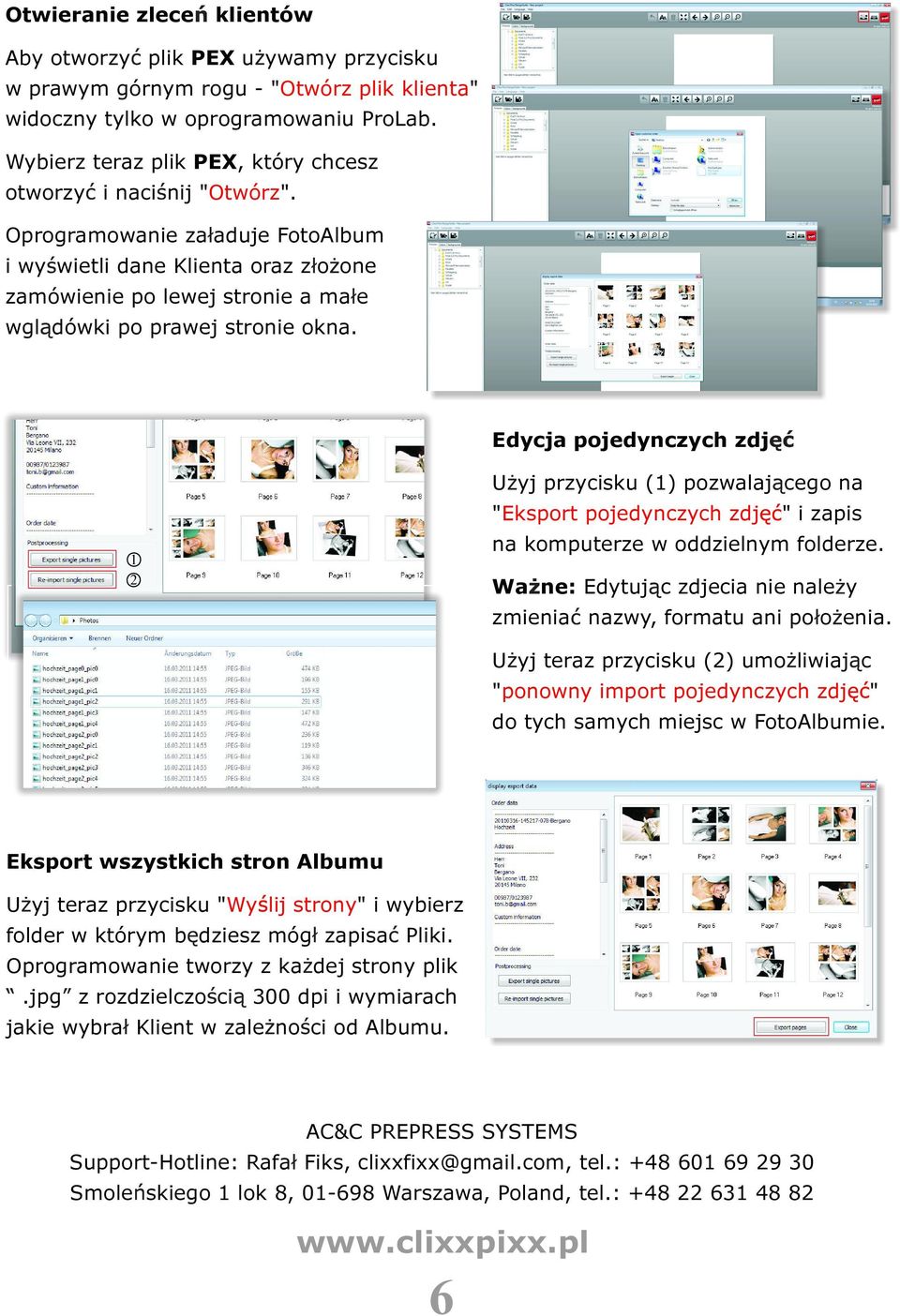 Oprogramowanie za aduje FotoAlbum i wy wietli dane Klienta oraz z o one zamówienie po lewej stronie a ma e wgl dówki po prawej stronie okna.