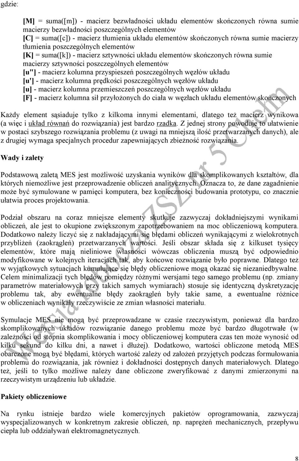 kolumna przyspieszeń poszczególnych węzłów układu [u'] - macierz kolumna prędkości poszczególnych węzłów układu [u] - macierz kolumna przemieszczeń poszczególnych węzłów układu [F] - macierz kolumna