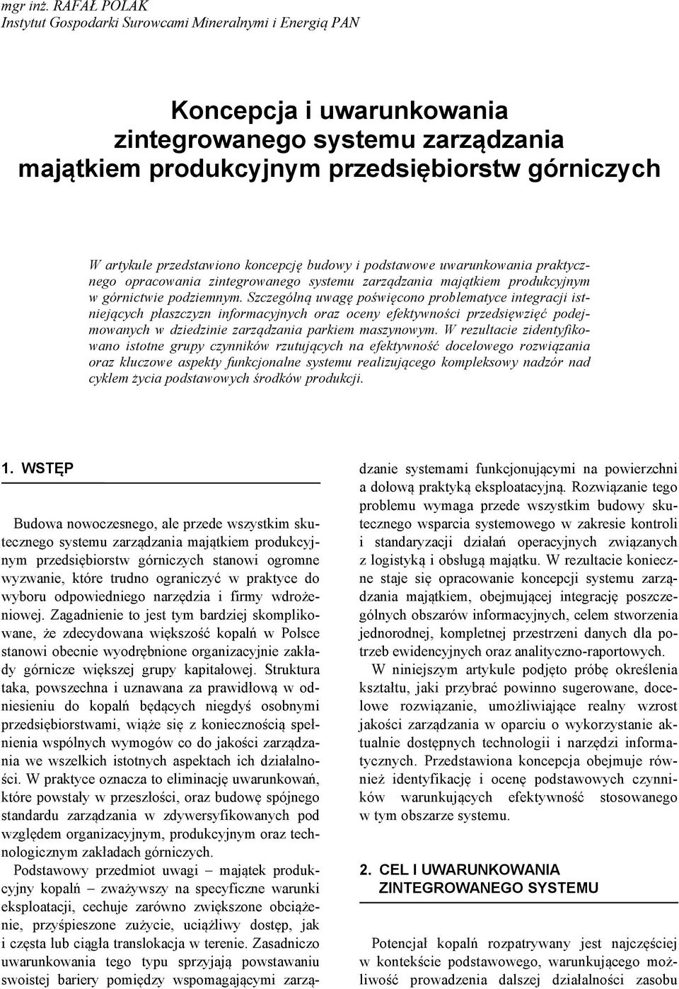 przedstawiono koncepcję budowy i podstawowe uwarunkowania praktycznego opracowania zintegrowanego systemu zarządzania majątkiem produkcyjnym w górnictwie podziemnym.