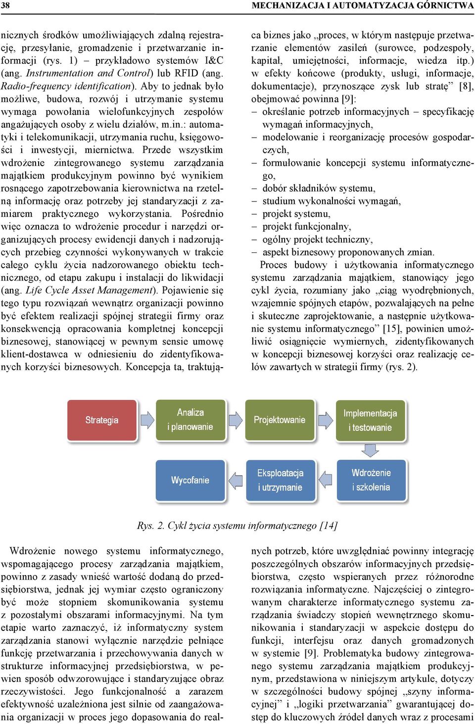 Aby to jednak było możliwe, budowa, rozwój i utrzymanie systemu wymaga powołania wielofunkcyjnych zespołów angażujących osoby z wielu działów, m.in.