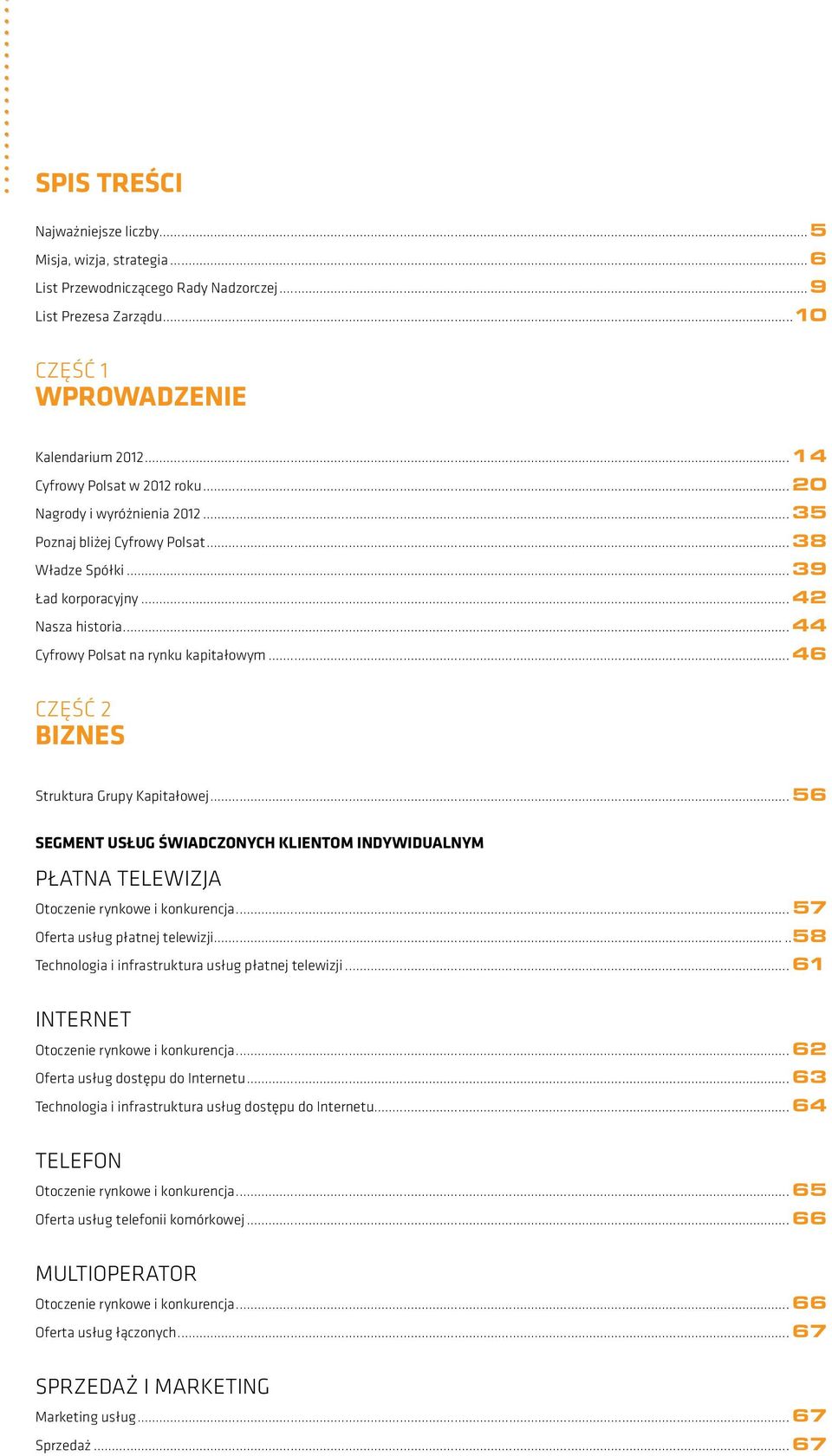 ..46 Część 2 Biznes Struktura Grupy Kapitałowej...56 Segment usług świadczonych klientom indywidualnym PŁATNA TELEWIZJA Otoczenie rynkowe i konkurencja... 57 Oferta usług płatnej telewizji.