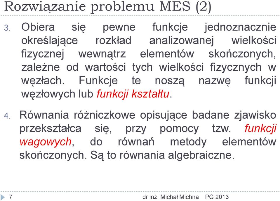 skończonych, zależne od wartości tych wielkości fizycznych w węzłach.