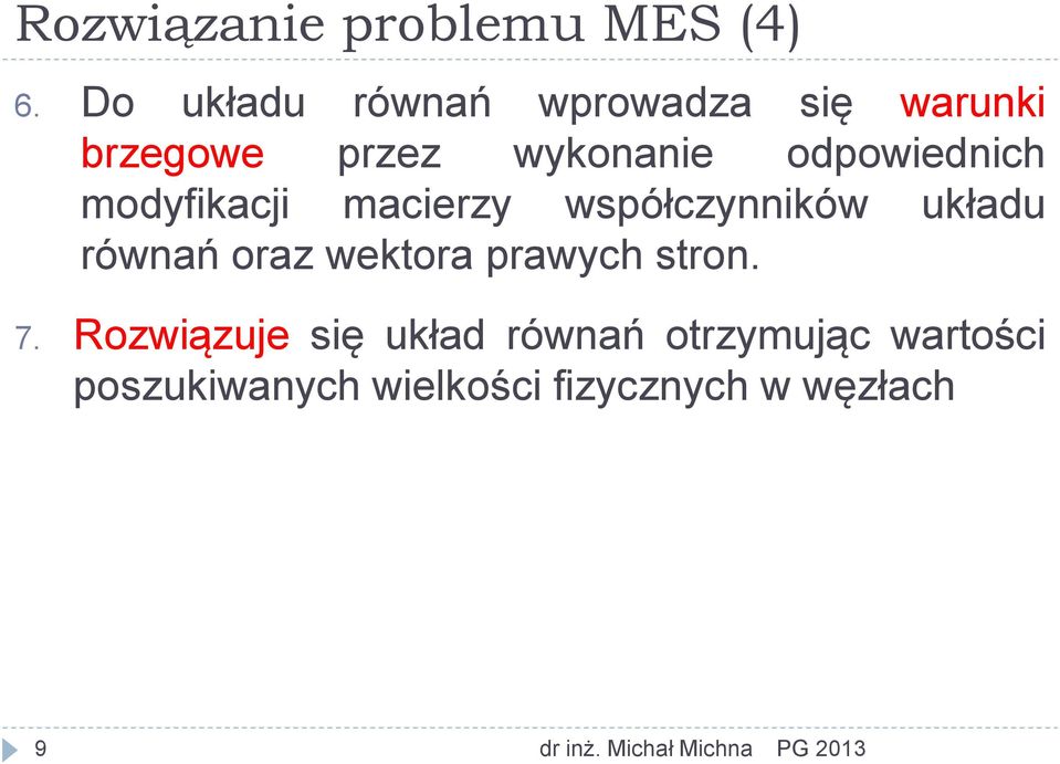 modyfikacji macierzy współczynników układu równań oraz wektora prawych stron.