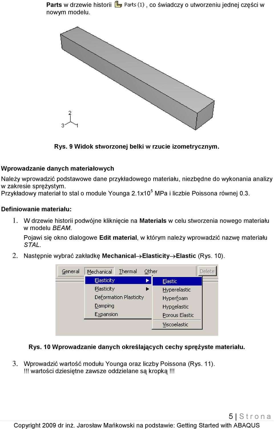 1x10 5 MPa i liczbie Poissona równej 0.3. Definiowanie materiału: 1. W drzewie historii podwójne kliknięcie na Materials w celu stworzenia nowego materiału w modelu BEAM.