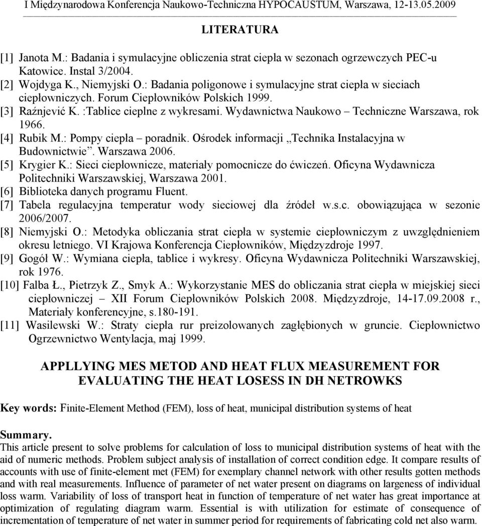 Wydawnictwa Naukowo Techniczne Warszawa, rok 1966. [4] Rubik M.: Pompy ciepła poradnik. Ośrodek informacji Technika Instalacyjna w Budownictwie. Warszawa 2006. [5] Krygier K.