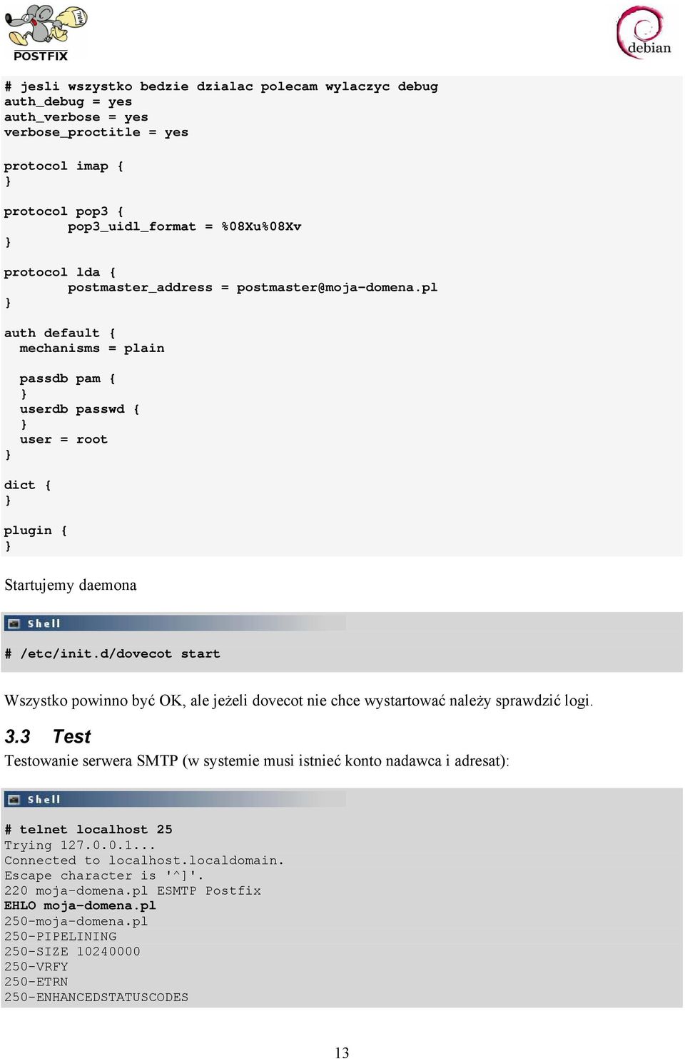 d/dovecot start Wszystko powinno być OK, ale jeżeli dovecot nie chce wystartować należy sprawdzić logi. 3.