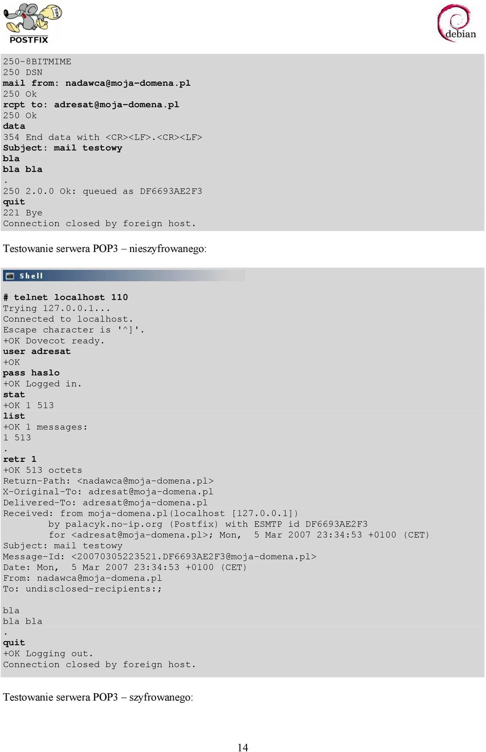 stat +OK 1 513 list +OK 1 messages: 1 513. retr 1 +OK 513 octets Return-Path: <nadawca@moja-domena.pl> X-Original-To: adresat@moja-domena.pl Delivered-To: adresat@moja-domena.