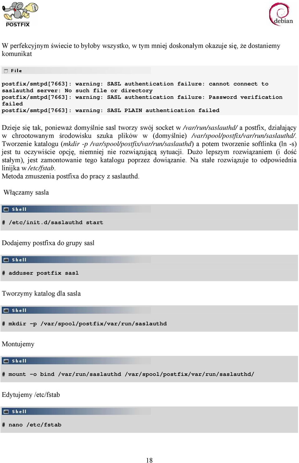 ponieważ domyślnie sasl tworzy swój socket w /var/run/saslauthd/ a postfix, działający w chrootowanym środowisku szuka plików w (domyślnie) /var/spool/postfix/var/run/saslauthd/.