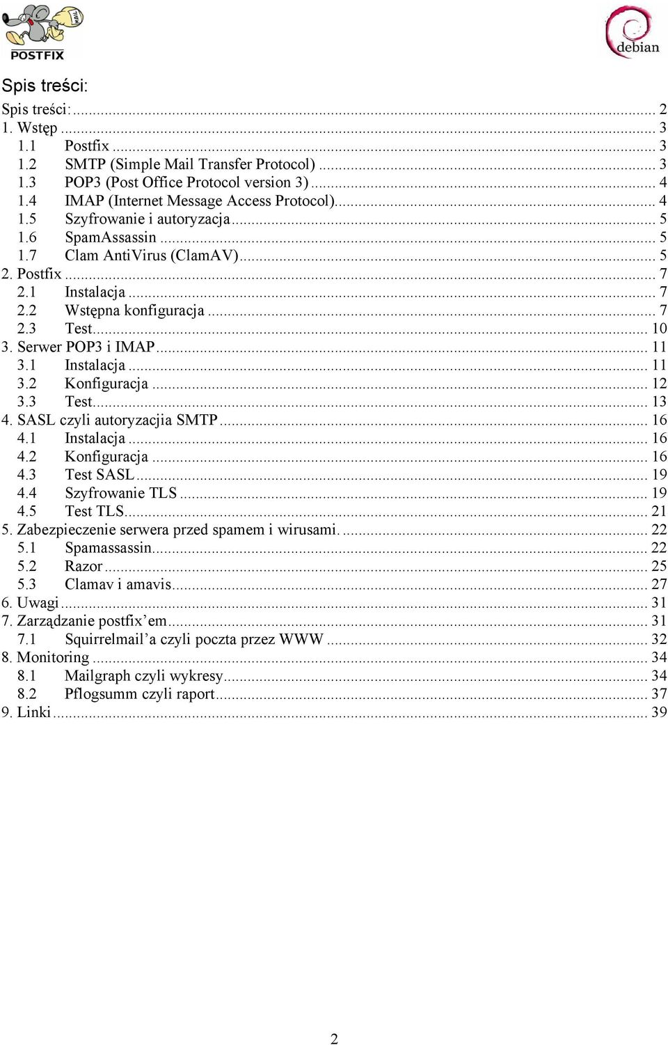 .. 11 3.1 Instalacja... 11 3.2 Konfiguracja... 12 3.3 Test... 13 4. SASL czyli autoryzacjia SMTP... 16 4.1 Instalacja... 16 4.2 Konfiguracja... 16 4.3 Test SASL... 19 4.4 Szyfrowanie TLS... 19 4.5 Test TLS.