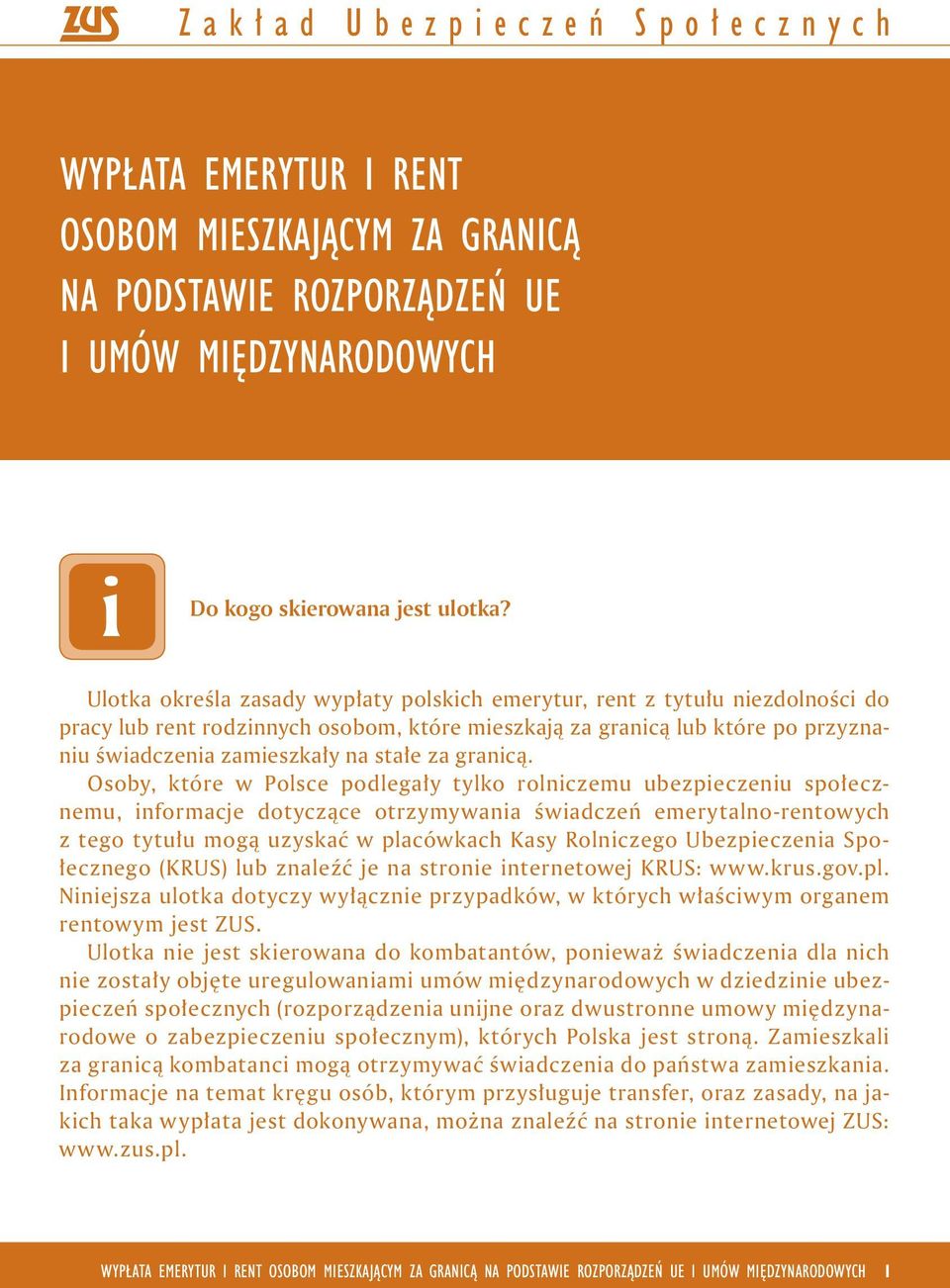 Osoby, które w Polsce podlegały tylko rolnczemu ubezpeczenu społecznemu, nformacje dotyczące otrzymywana śwadczeń emerytalno-rentowych z tego tytułu mogą uzyskać w placówkach Kasy Rolnczego