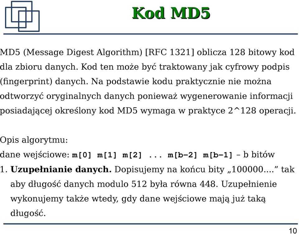 Na podstawie kodu praktycznie nie można odtworzyć oryginalnych danych ponieważ wygenerowanie informacji posiadającej określony kod MD5 wymaga w