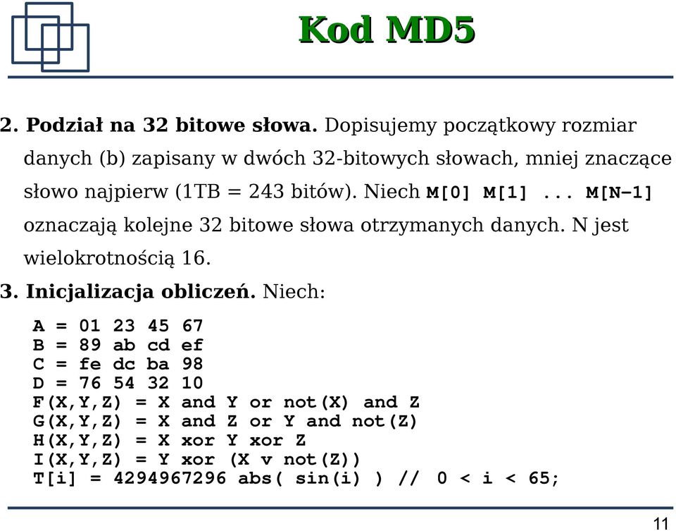 Niech M[0] M[1]... M[N-1] oznaczają kolejne 32 bitowe słowa otrzymanych danych. N jest wielokrotnością 16. 3. Inicjalizacja obliczeń.