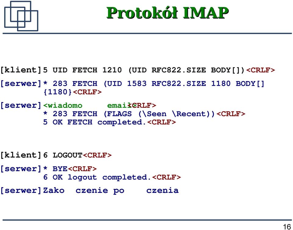 SIZE 1180 BODY[] {1180}<CRLF> [serwer]<wiadomo email><crlf> * 283 FETCH (FLAGS (\Seen