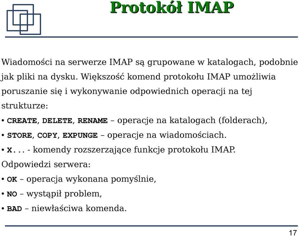 CREATE, DELETE, RENAME operacje na katalogach (folderach), STORE, COPY, EXPUNGE operacje na wiadomościach. X.