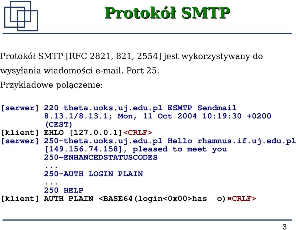 1/8.13.1; Mon, 11 Oct 2004 10:19:30 +0200 (CEST) [klient] EHLO [127.0.0.1]<CRLF> [serwer] 250-theta.uoks.uj.edu.