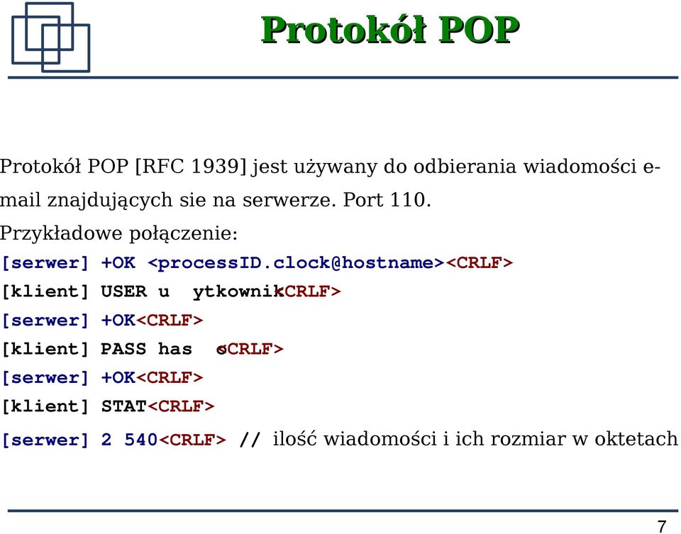 clock@hostname><crlf> [klient] USER u ytkownik<crlf> [serwer] +OK<CRLF> [klient] PASS has