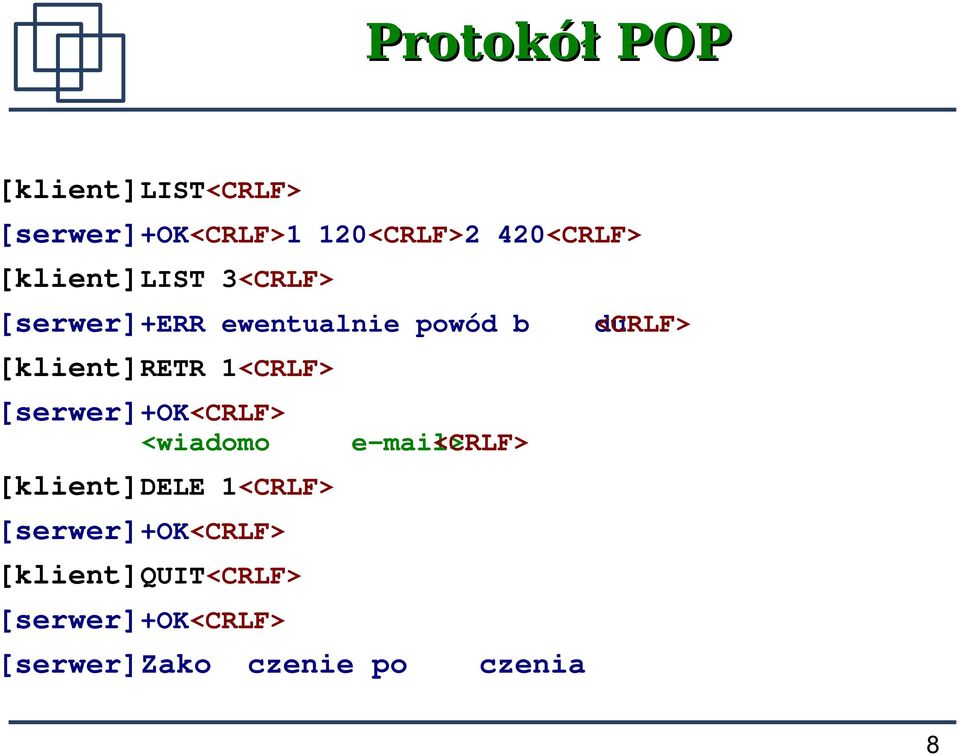 [serwer]+ok<crlf> <wiadomo e-mail><crlf> [klient]dele 1<CRLF>