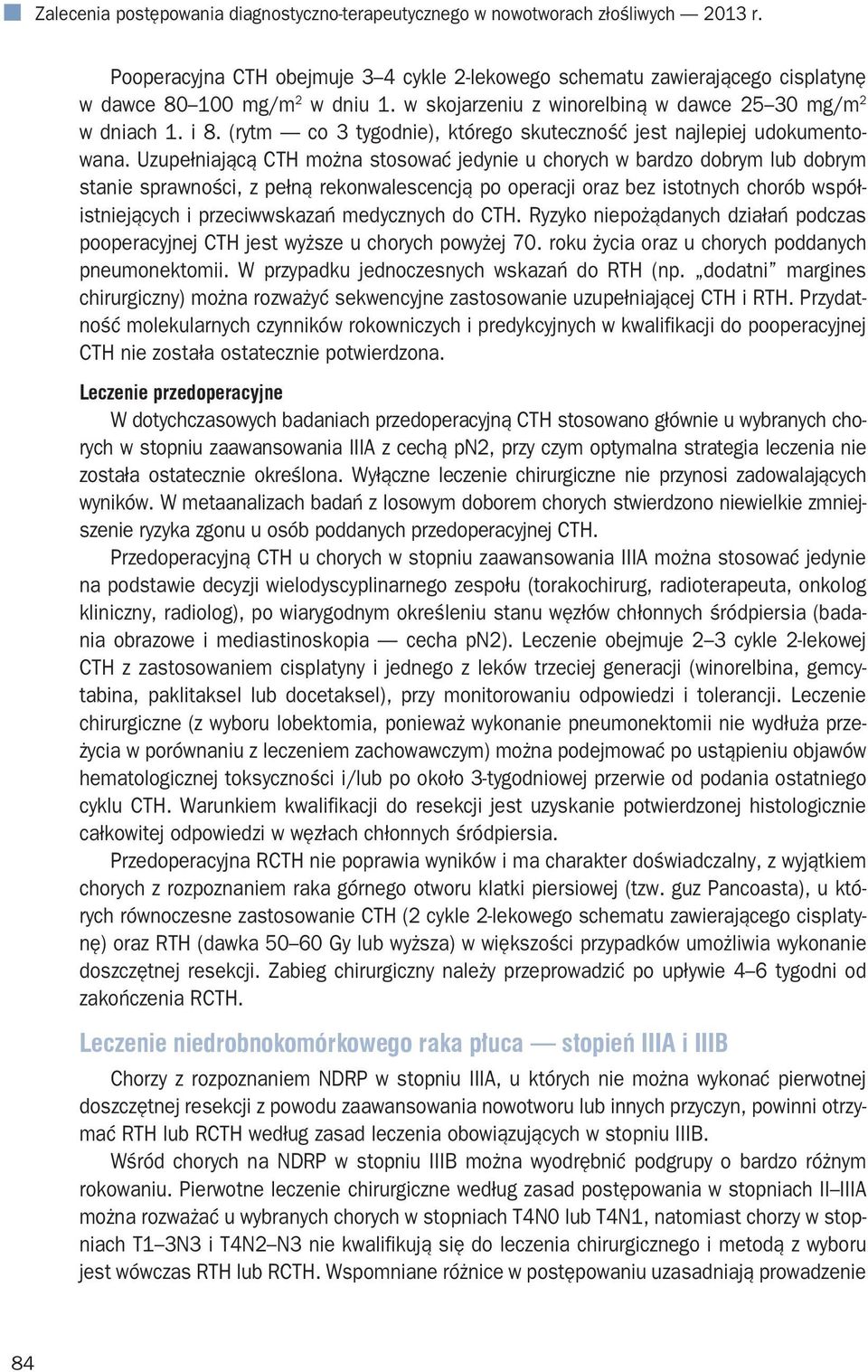 Uzupełniającą CTH można stosować jedynie u chorych w bardzo dobrym lub dobrym stanie sprawności, z pełną rekonwalescencją po operacji oraz bez istotnych chorób współistniejących i przeciwwskazań