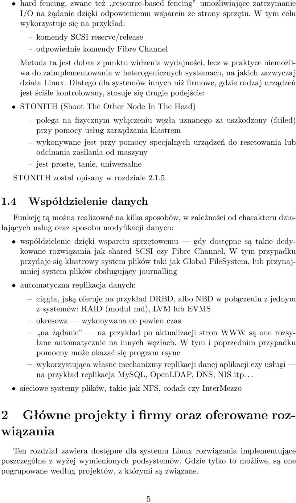 zaimplementowania w heterogenicznych systemach, na jakich zazwyczaj działa Linux.