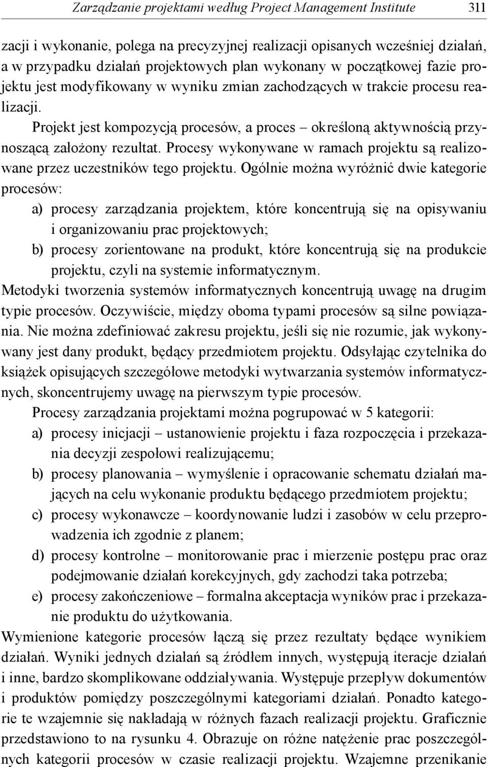 Procesy wykonywane w ramach projektu są realizowane przez uczestników tego projektu.