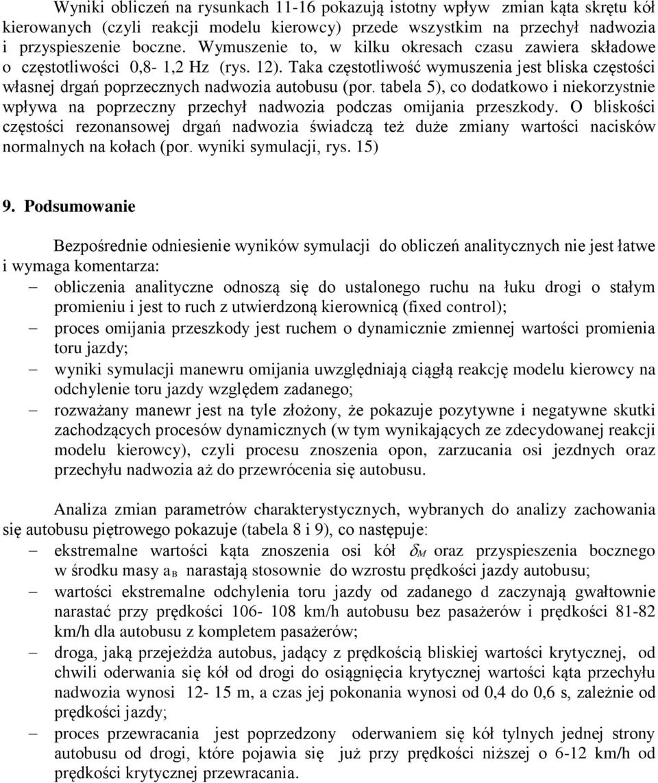 tabela 5), co dodatkowo i niekorzystnie wpływa na poprzeczny przechył nadwozia podczas omijania przeszkody.