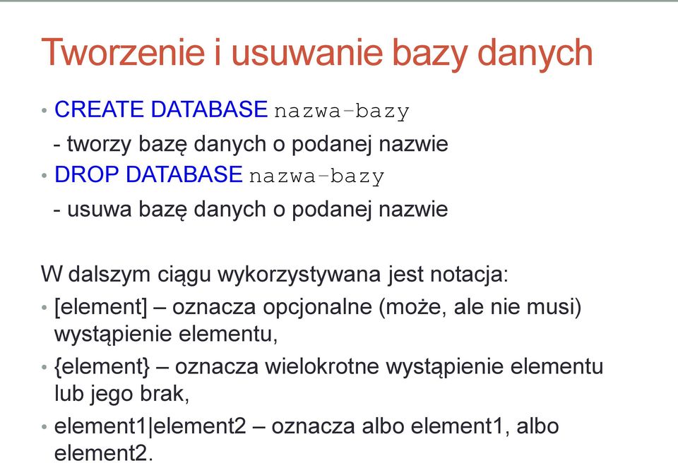 notacja: [element] oznacza opcjonalne (może, ale nie musi) wystąpienie elementu, {element} oznacza