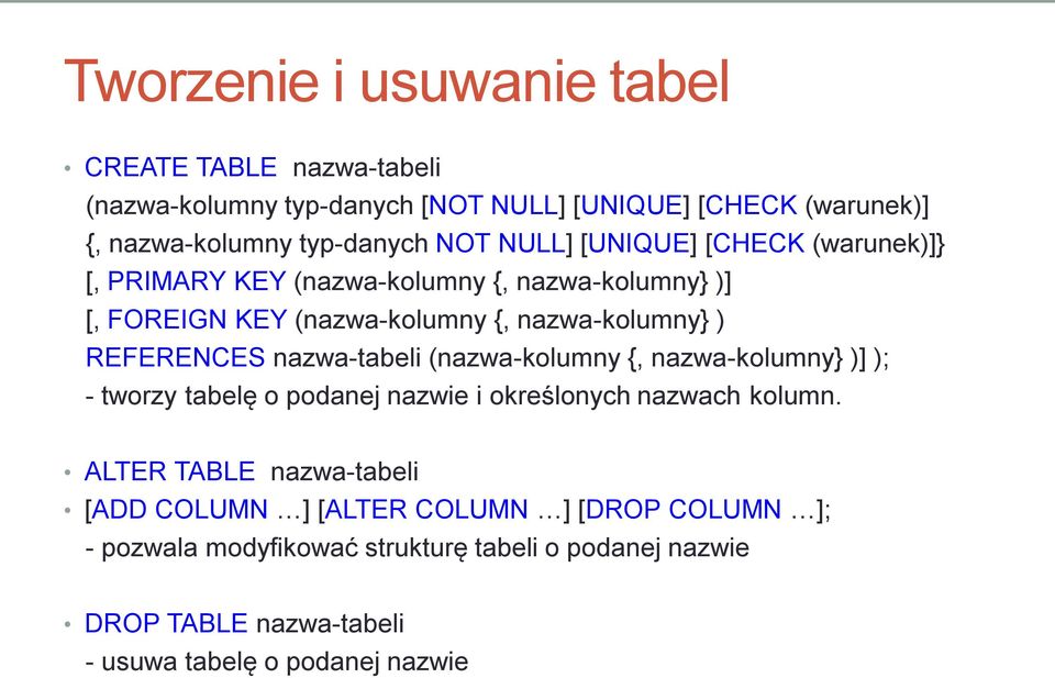 REFERENCES nazwa-tabeli (nazwa-kolumny {, nazwa-kolumny} )] ); - tworzy tabelę o podanej nazwie i określonych nazwach kolumn.