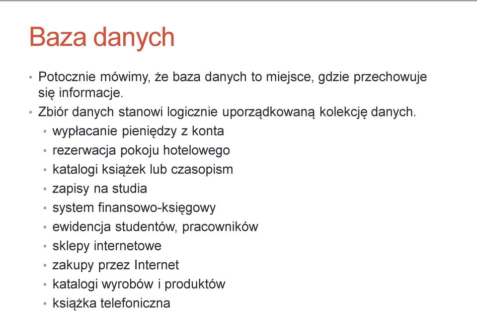 wypłacanie pieniędzy z konta rezerwacja pokoju hotelowego katalogi książek lub czasopism zapisy na